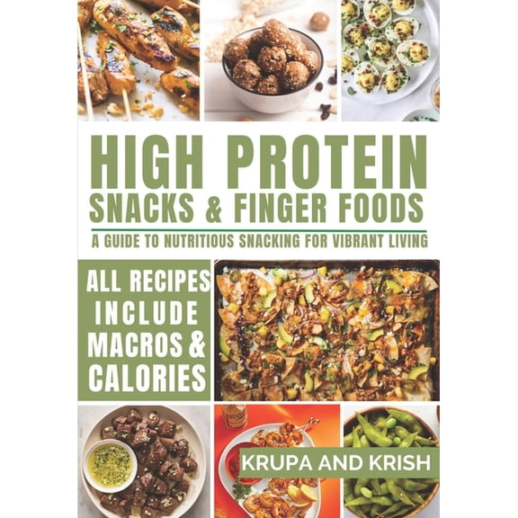 High Protein Snacks and Finger Foods: A Guide to Nutritious Snacking for Vibrant Living, (Paperback)