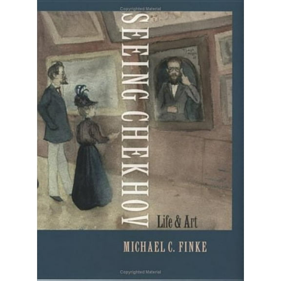 Seeing Chekhov: Life and Art, (Hardcover)