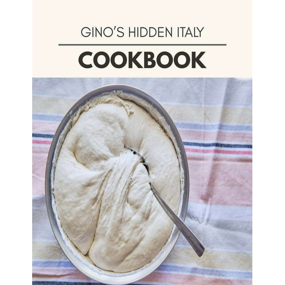 Gino's Hidden Italy Cookbook : Weekly Plans and Recipes to Lose Weight the Healthy Way, Anyone Can Cook Meal Prep Diet For Staying Healthy And Feeling Good (Paperback)