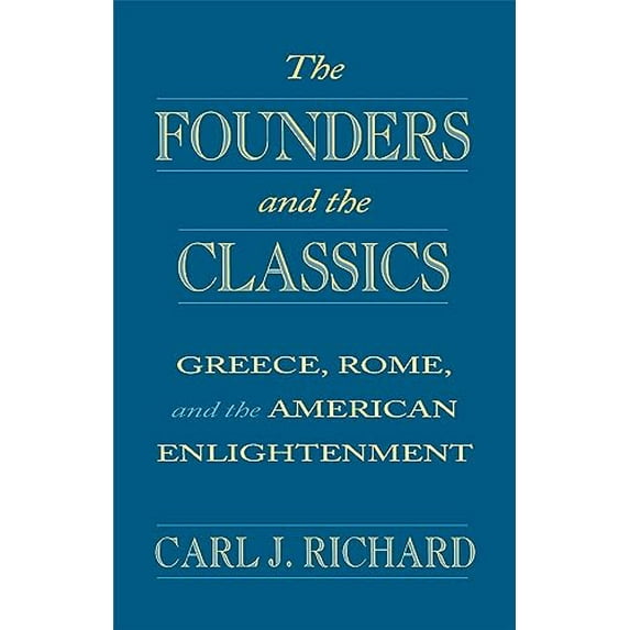 Pre-Owned The Founders and the Classics: Greece, Rome, and the American Enlightenment (Paperback) 0674314263 9780674314269