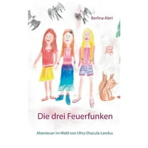 Die drei Feuerfunken: Abenteuer im Wald von Uhry-Draculas-Landus, (Paperback)