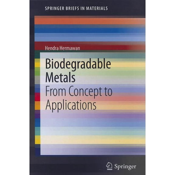 Springerbriefs in Materials Biodegradable Metals: From Concept to Applications, (Paperback)