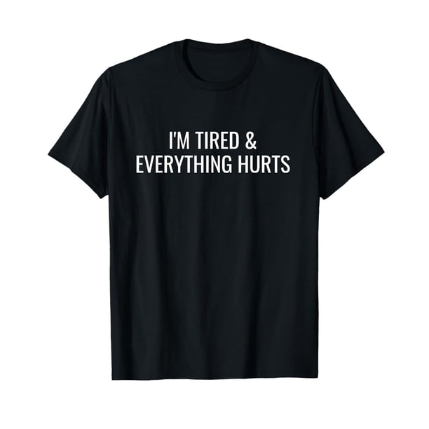 Camiseta deportiva divertida "Estoy cansado y me duele todo" para hombre y mujer - 100 % algodón, ligeramente elástica, corte regular, informal, lavable a máquina, ideal para entrenar | Camiseta unise