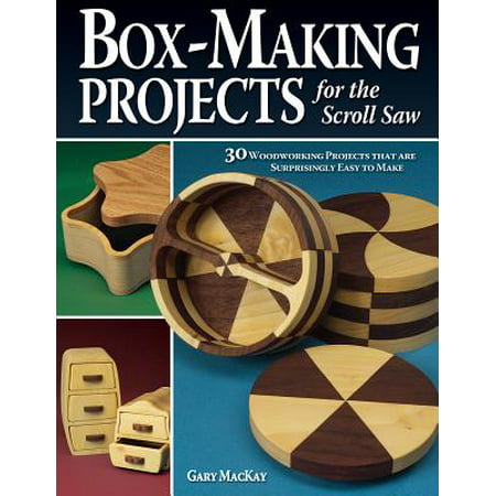 Box-Making Projects for the Scroll Saw : 30 Woodworking Projects That Are Surprisingly Easy to
