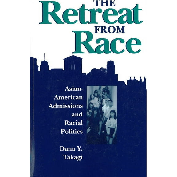 The Retreat from Race: Asian-American Admissions and Racial Politics, (Paperback)
