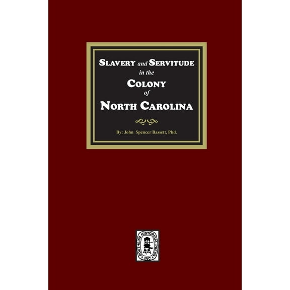Slavery and Servitude in the Colony of North Carolina, (Paperback)