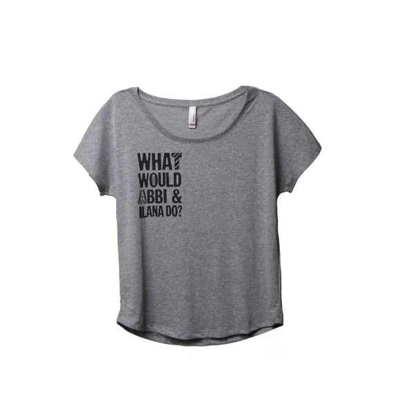 What Would Abbi And Ilana Do Women's Fashion Slouchy Dolman T-Shirt Tee Heather Grey Small