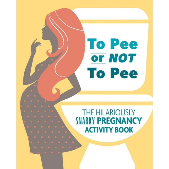 To Pee or Not to Pee : The Hilariously Snarky Pregnancy Activity Book (Paperback)
