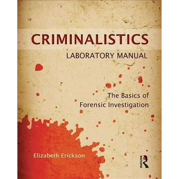 Criminalistics Laboratory Manual: The Basics of Forensic Investigation (Paperback)