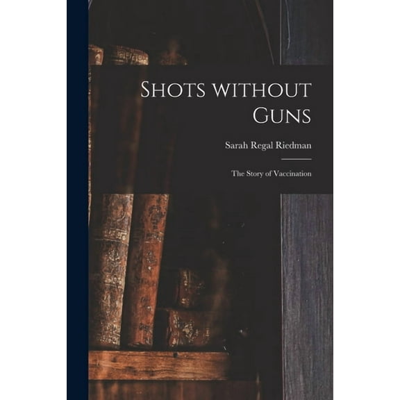Shots Without Guns; the Story of Vaccination, (Paperback)
