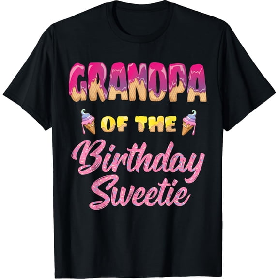 Exquisite and comfortable-Grandpa of the Birthday Sweetie Ice Cream Birthday T-Shirt