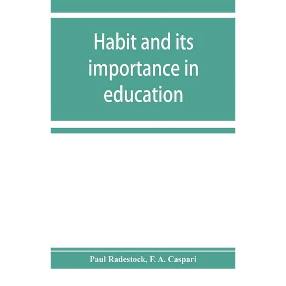 Habit and its importance in education; an essay in pedagogical psychology, (Paperback)