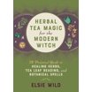 Wiccan Teas & Brews: Recipes for Magical Drinks, Essences, and ...