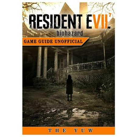 Resident Evil 7 Biohazard Game Guide Unofficial