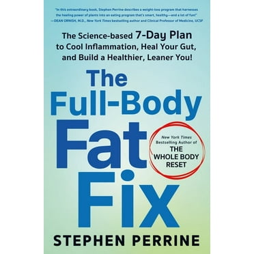 The Full-Body Fat Fix: The Science-Based 7-Day Plan to Cool Inflammation, Heal Your Gut, and Build a Healthier, Leaner Y, (Hardcover)