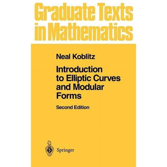 Graduate Texts in Mathematics Introduction to Elliptic Curves and Modular Forms, Book 97, (Hardcover)