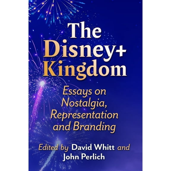 The Disney  Kingdom: Essays on Nostalgia, Representation and Branding, (Paperback)