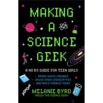 Making a Science Geek: A No Bs Guide for Teen Girls, (Paperback)