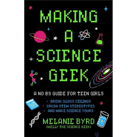 Making a Science Geek: A No Bs Guide for Teen Girls, (Paperback)