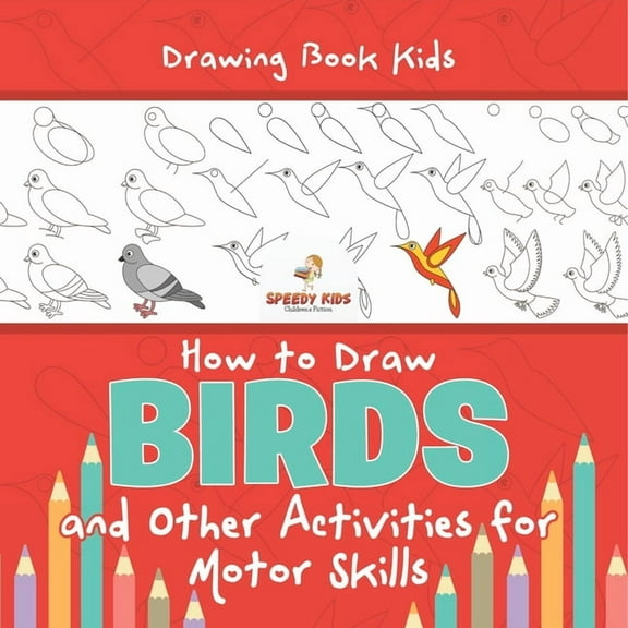 Drawing Book Kids. How to Draw Birds and Other Activities for Motor Skills. Winged Animals Coloring, Drawing and Color b, (Paperback)