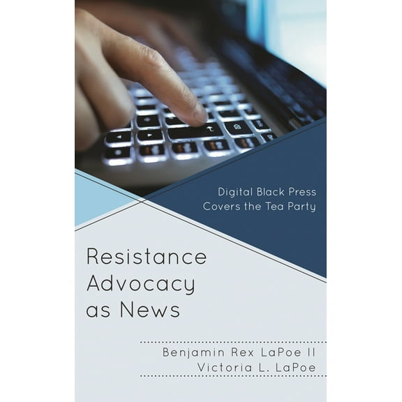 Resistance Advocacy as News: Digital Black Press Covers the Tea Party, (Paperback)