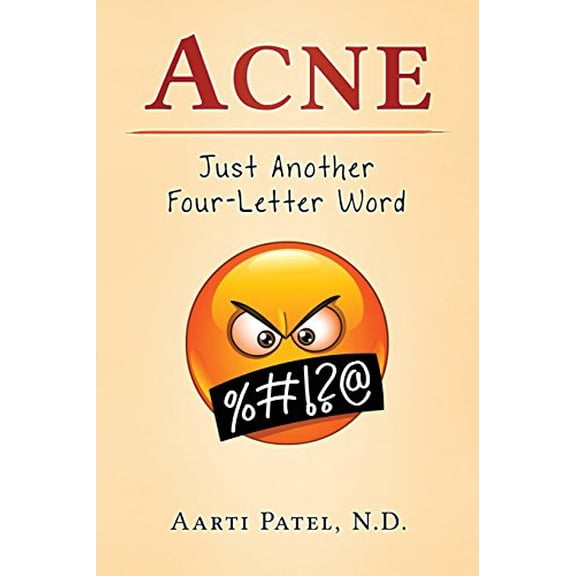Acne: Just Another Four-Letter Word Paperback Aarti Patel N.D.