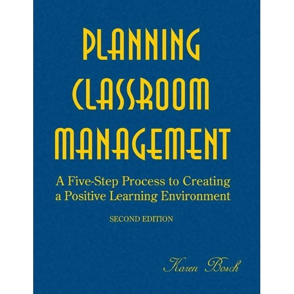 Planning Classroom Management: A Five-Step Process to Creating a Positive Learning Environment, (Hardcover)