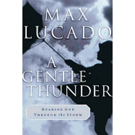 Pre-Owned A Gentle Thunder: Hearing God Through the Storm ( Hardcover 9780849911385) by Max Lucado