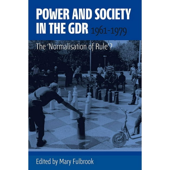 Power and Society in the Gdr, 1961-1979: The 'Normalisation of Rule'?, (Paperback)