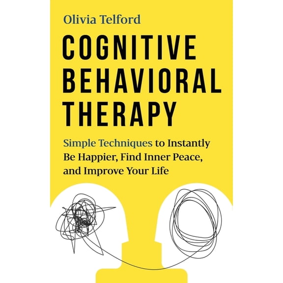 The Calm Mind Cognitive Behavioral Therapy: Simple Techniques to Instantly Be Happier, Find Inner Peace, and Improve Your Life, (Paperback)