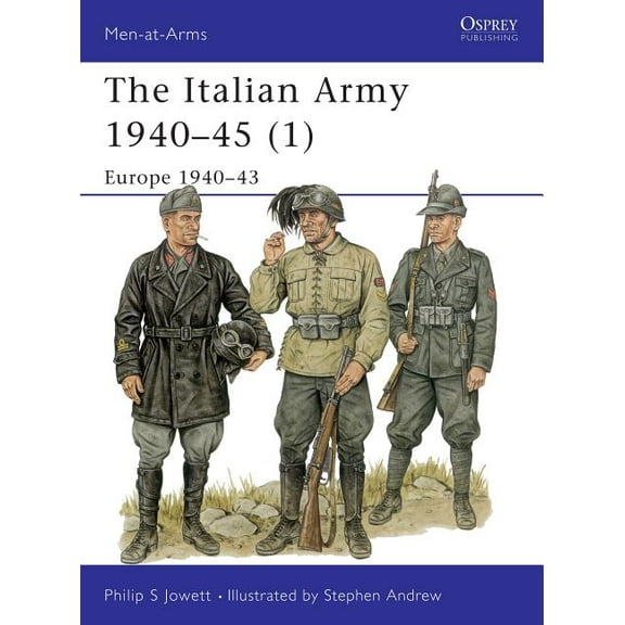 Men-at-Arms: The Italian Army 1940–45 (1) : Europe 1940–43 (Paperback)