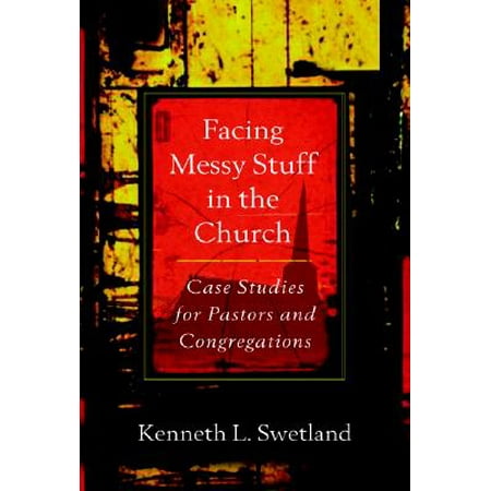 Facing Messy Stuff in the Church : Case Studies for Pastors and (Best Pastors In America)