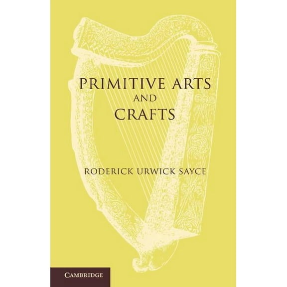 Primitive Arts and Crafts: An Introduction to the Study of Material Culture, (Paperback)