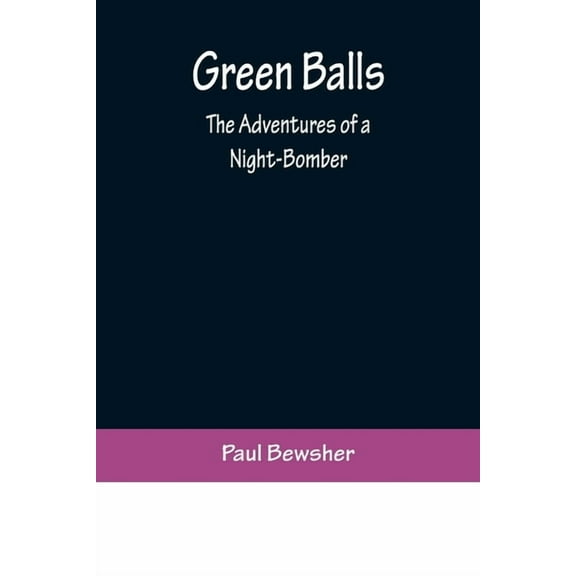 Green Balls: The Adventures of a Night-Bomber, (Paperback)