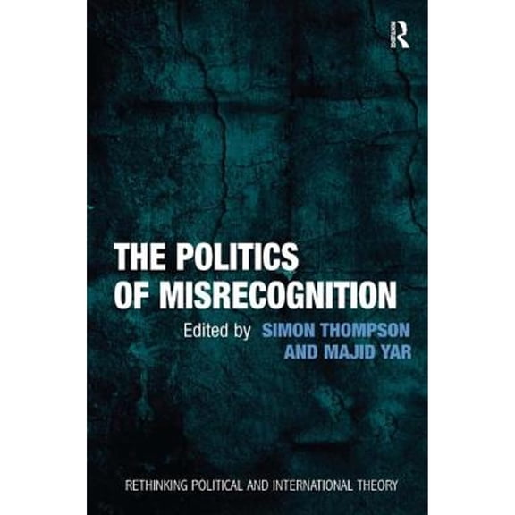 Pre-Owned The Politics of Misrecognition (Hardcover) by Simon Thompson, Majid Yar