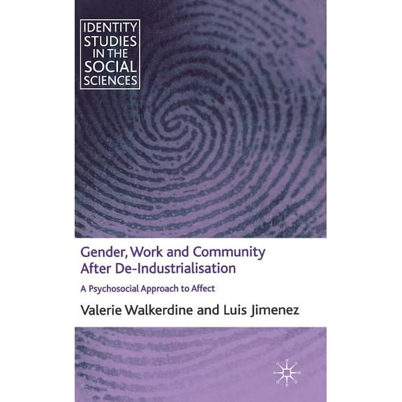 Identity Studies in the Social Sciences Gender, Work and Community After De-Industrialisation: A Psychosocial Approach to Affect, (Hardcover)