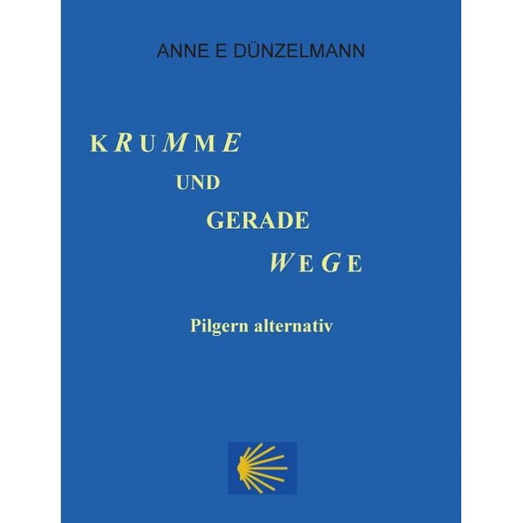 Krumme und gerade Wege: Pilgern alternativ, (Paperback)