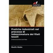 Pratiche industriali nel processo di imbozzimatura dei filati tessili (Paperback)