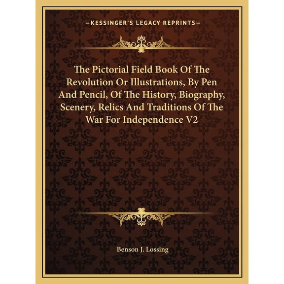The Pictorial Field Book Of The Revolution Or Illustrations, By Pen And Pencil, Of The History, Biography, Scenery, Relics And Traditions Of The War For Independence V2 (Paperback)