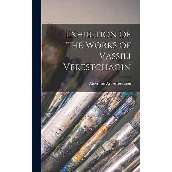 Exhibition of the Works of Vassili Verestchagin (Hardcover)