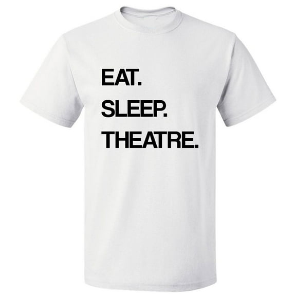 Eat Sleep Theatre T shirt Tee Gift
