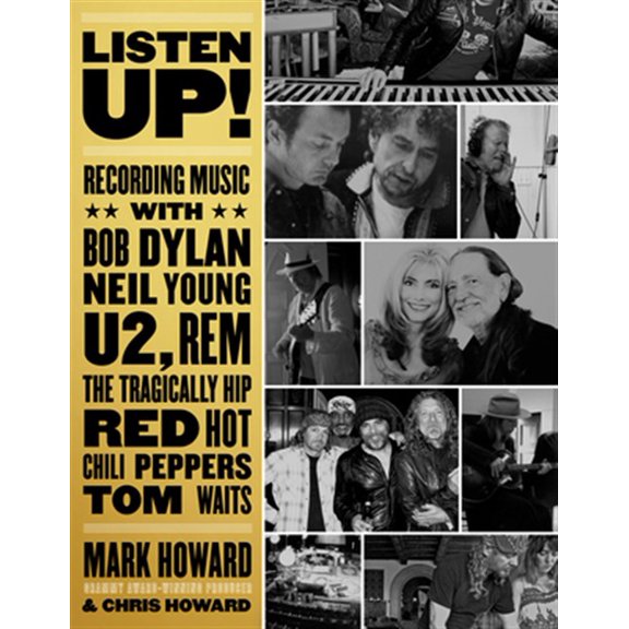 Pre-Owned Listen Up!: Recording Music with Bob Dylan, Neil Young, U2, R.E.M., the Tragically Hip, Red Hot Chili Peppers, Tom Waits... (Paperback) 1770414827 9781770414822