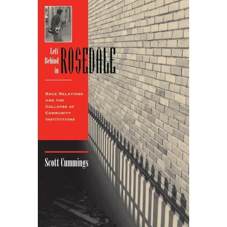 Left Behind in Rosedale: Race Relations and the Collapse of Community Institutions, (Paperback)