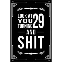 Look at You Turning 29 and Shit: 29th birthday gifts for him and her. (Paperback)