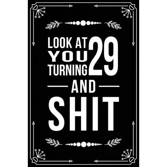 Look at You Turning 29 and Shit: 29th birthday gifts for him and her. (Paperback)