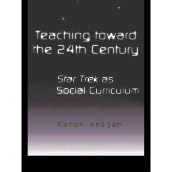 Pedagogy and Popular Culture Teaching Toward the 24th Century: Star Trek as Social Curriculum, Book 2, (Paperback)