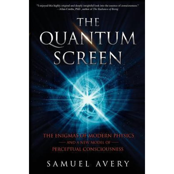 Pre-Owned The Quantum Screen: The Enigmas of Modern Physics and a New Model of Perceptual Consciousness (Paperback) 0997141654 9780997141658