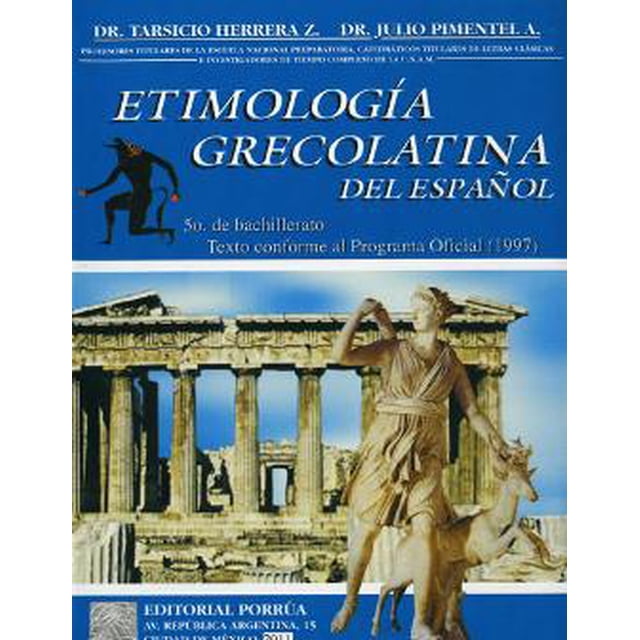 ETIMOLOGIA GRECOLATINA DEL ESPAÑOL PORRUA TARSICIO HERRERA ZAPIEN