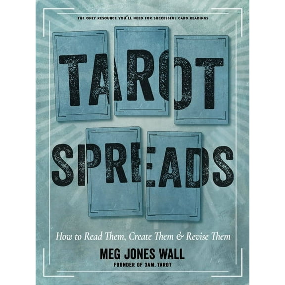 Tarot Spreads: How to Read Them, Create Them, and Revise Them, (Paperback)