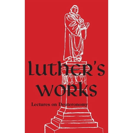 Luther s Works - Volume 9: (Lectures on Deuteronomy) (Hardcover)